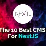 The 10 Best CMS For NextJS
